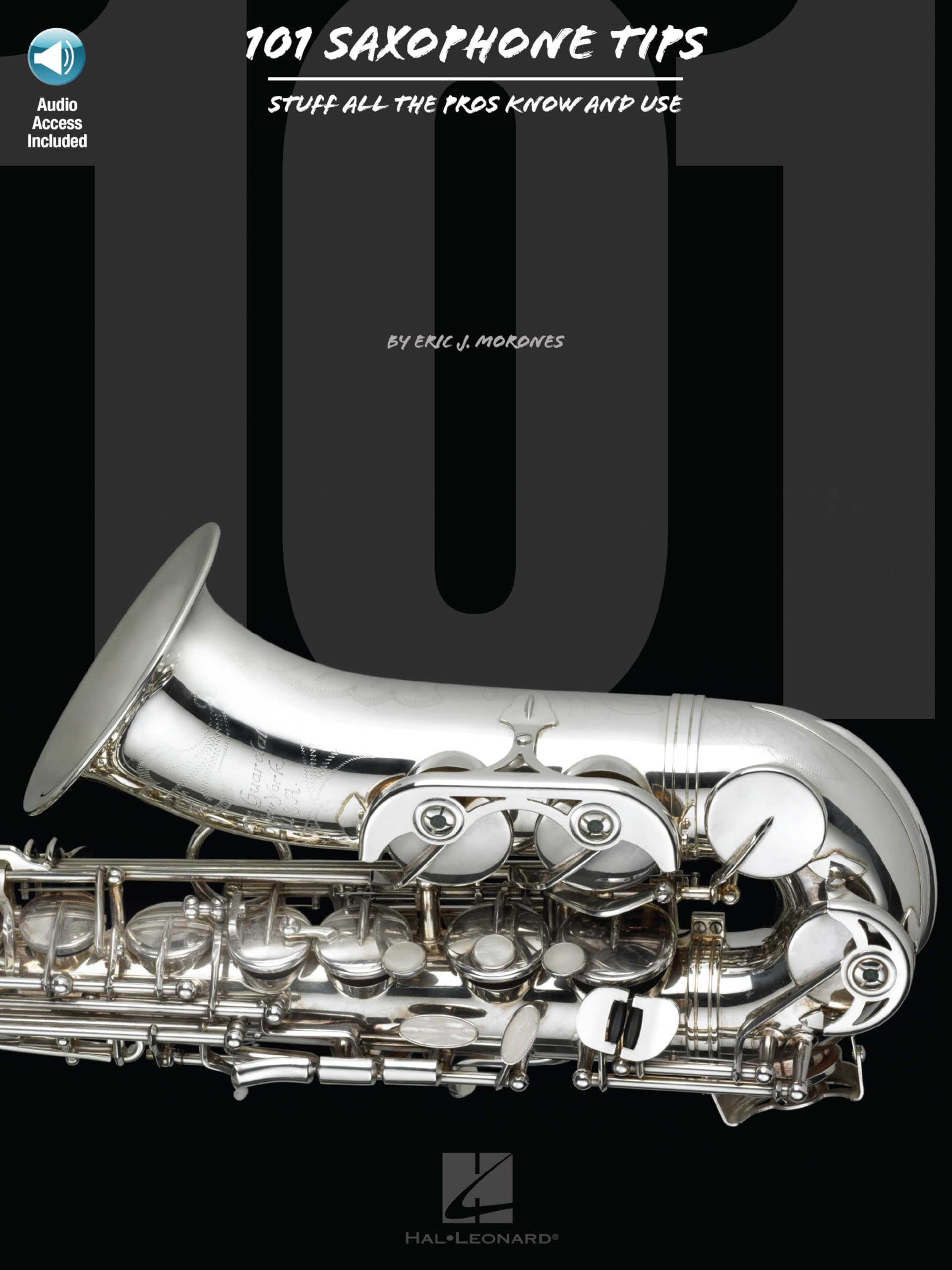 101 Saxophone Tips : Stuff All the Pros Know and Use by Eric J. Morones