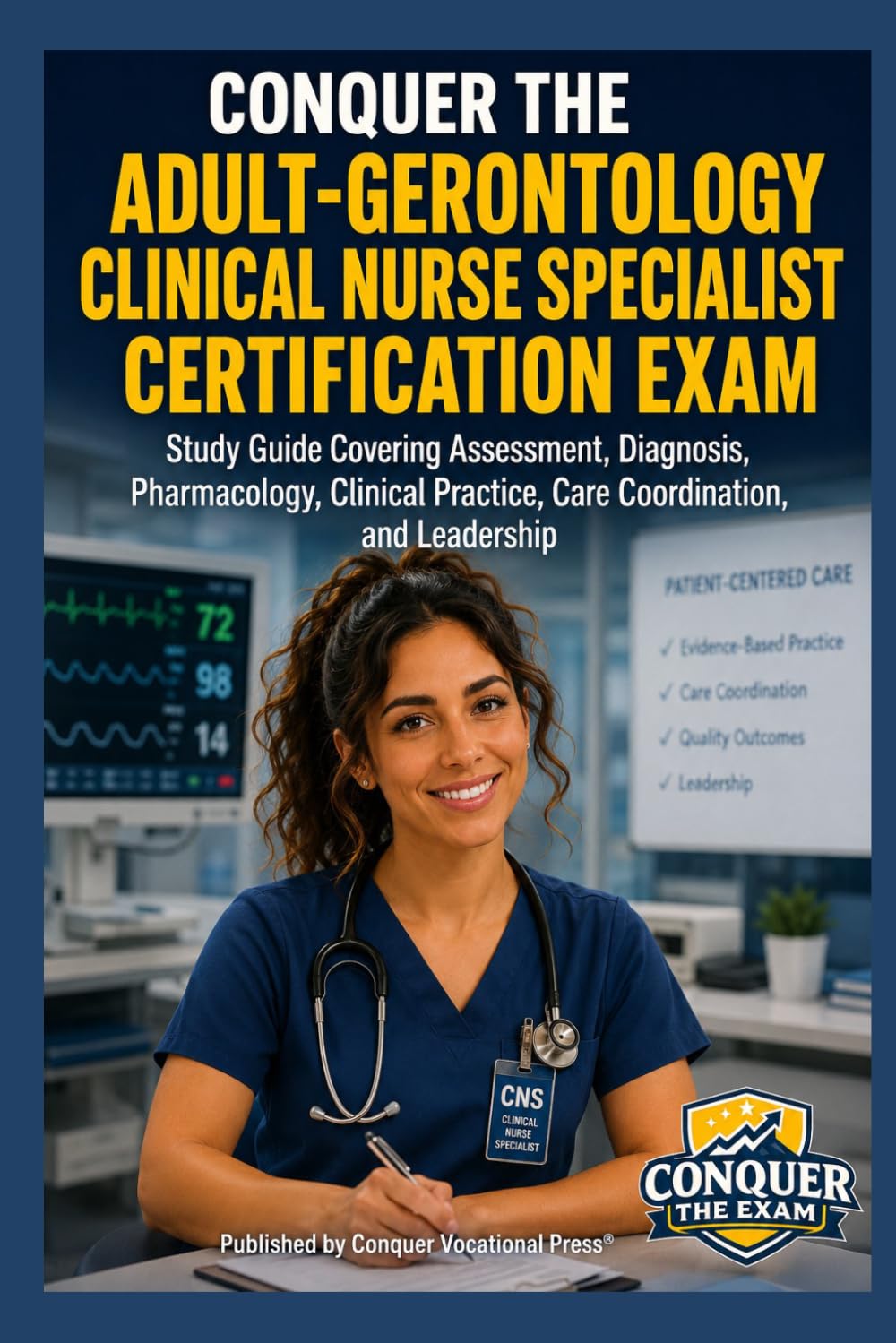 Conquer the Adult-Gerontology Clinical Nurse Specialist Certification Exam: Study Guide Covering Assessment, Diagnosis, Pharmacology, Clinical ... and Leadership (Conquer the Nursing Exams)