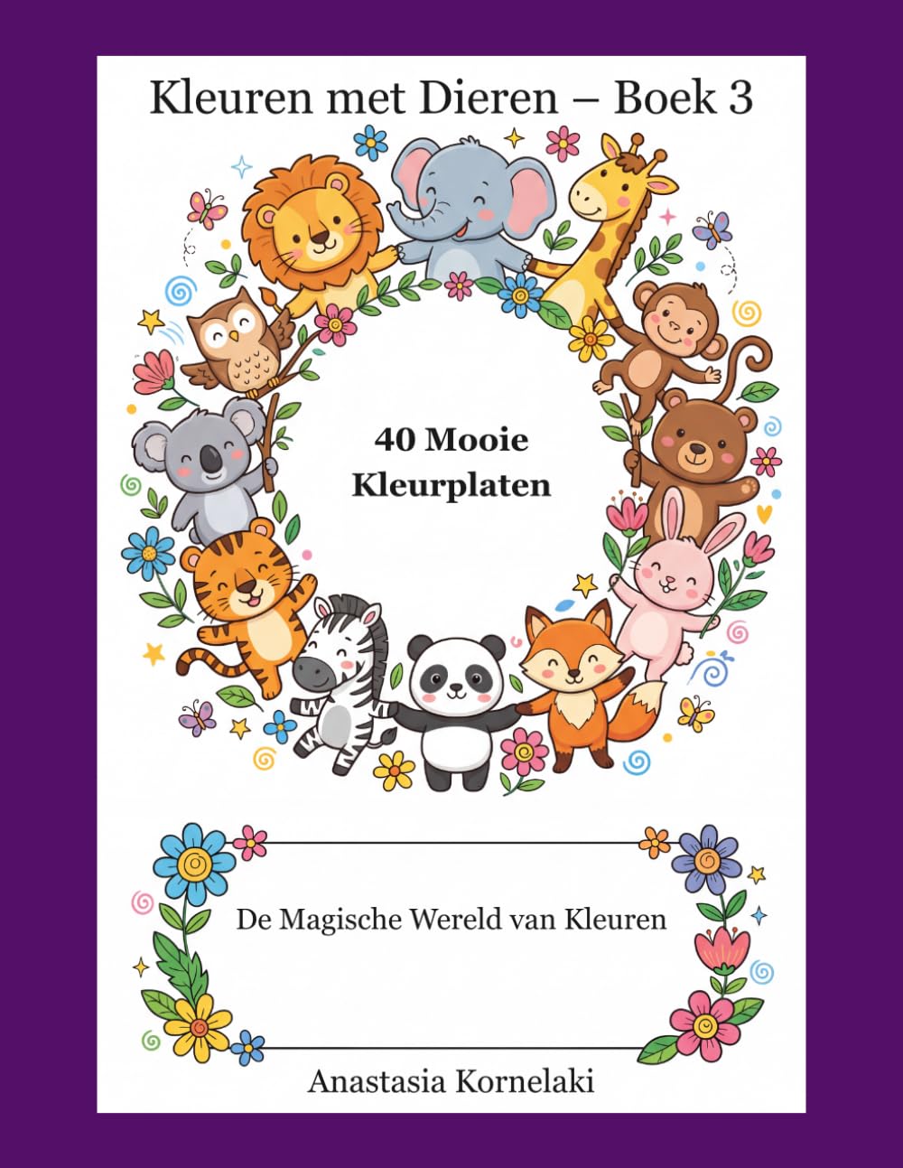 Kleuren met Dieren – Boek 3: 40 Mooie Kleurplaten Voor kinderen van 3 tot 6 jaar (De Magische Wereld van Kleuren)