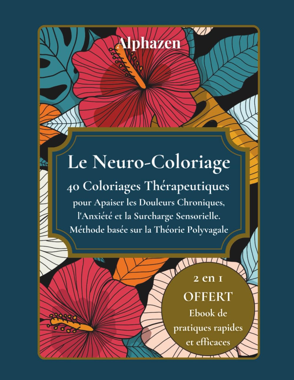 Le Neuro-Coloriage - 40 Coloriages Thérapeutiques: Apaiser les Douleurs Chroniques, l'Anxiété et la Surcharge Sensorielle. Méthode basée sur la Théorie Polyvagale.