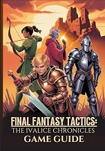 FINAL FANTASY TACTICS: THE IVALICE CHRONICLES GAME GUIDE: The Ultimate Walkthrough To Master Secrets, Jobs, And Advanced Strategies With Expert Tips For 100% Completion.