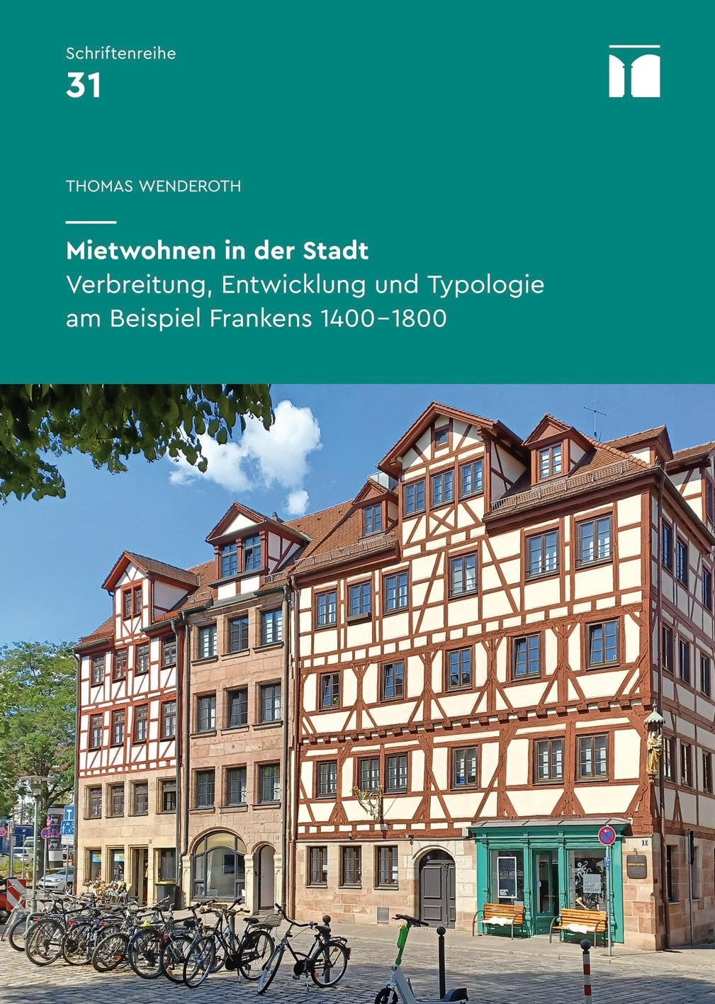Mietwohnen in der Stadt: Verbreitung, Entwicklung und Typologie am Beispiel Frankens 1400–1800 (Schriftenreihe des Bayerischen Landesamtes für Denkmalpflege: Inhalte - Projekte - Dokumentationen)