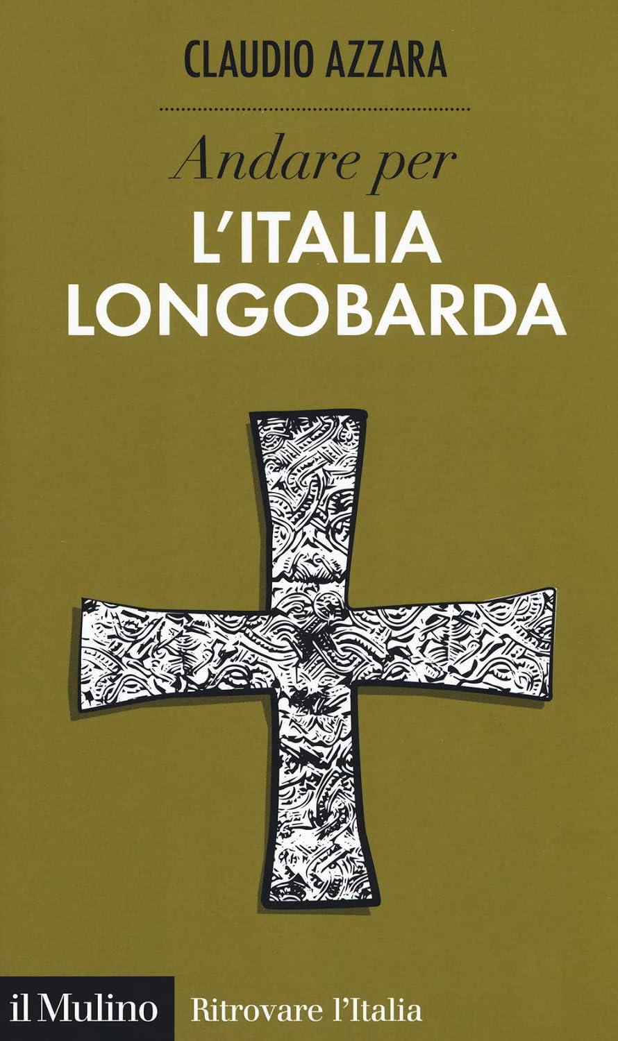 Claudio Azzara - Andare per l'Italia longobarda (2019)