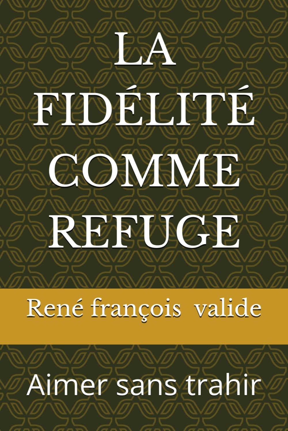 LA FIDÉLITÉ COMME REFUGE: Aimer sans trahir