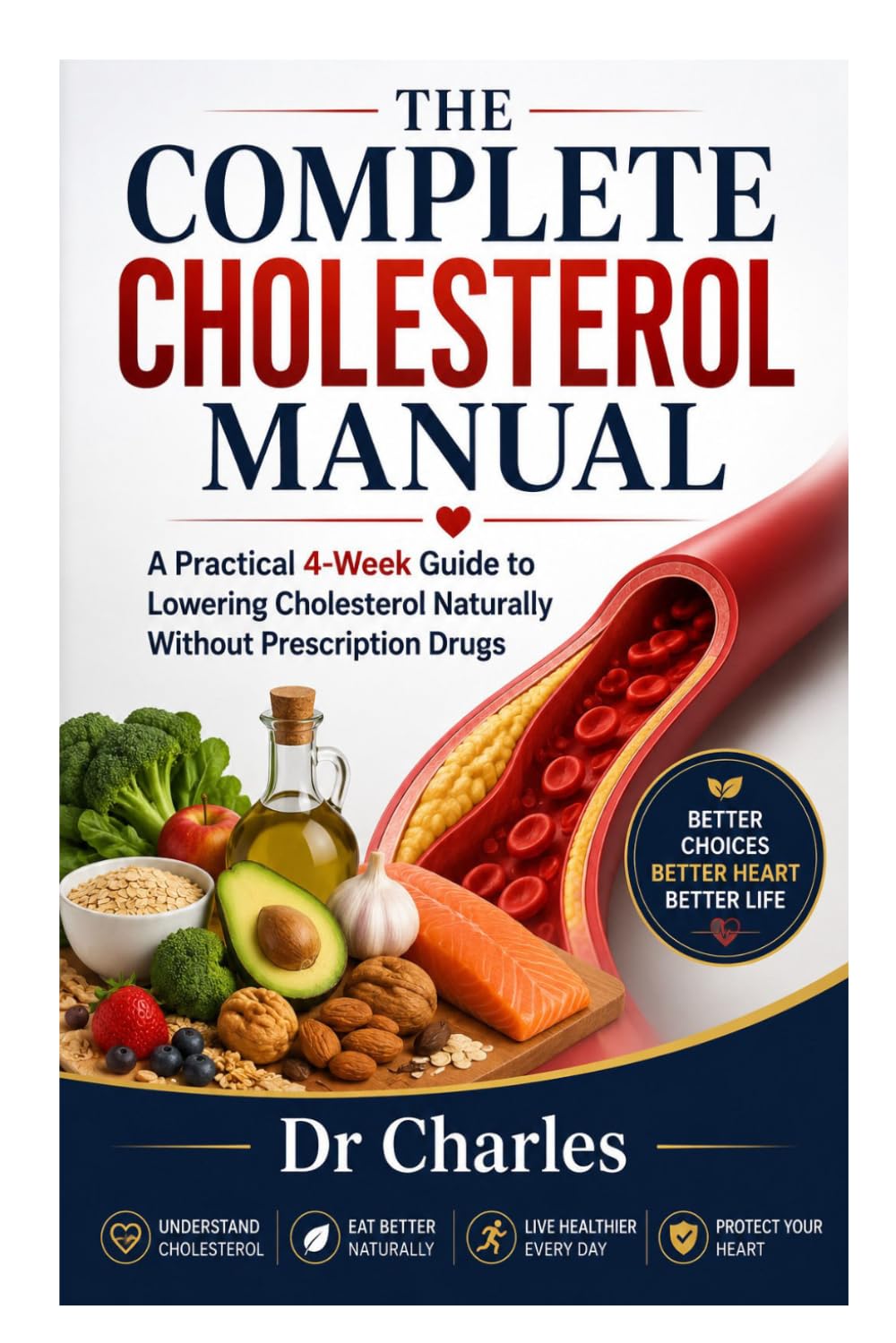 The Complete Cholesterol Manual: A Practical 4-Week Guide to Lowering Cholesterol Naturally Without Prescription Drugs