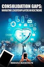 Consolidation Gaps: Navigating Leadership Layers in Healthcare