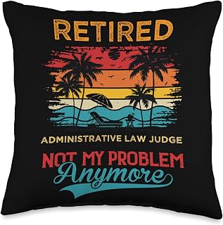 Retired Administrative Law Judge Not My Problem Anymore Throw Pillow