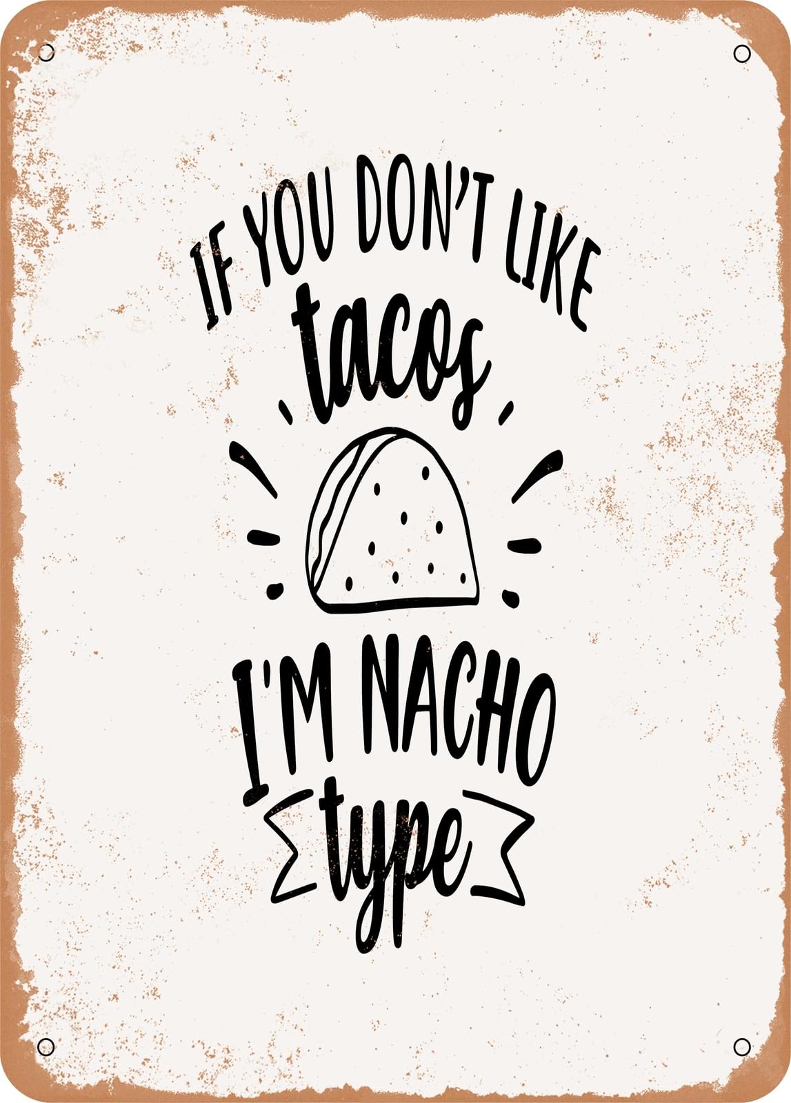Miaomansenstore Metal Sign - If You Don't Like Tacos I'm Nacho Type - Vintage Rusty Look Home Decor