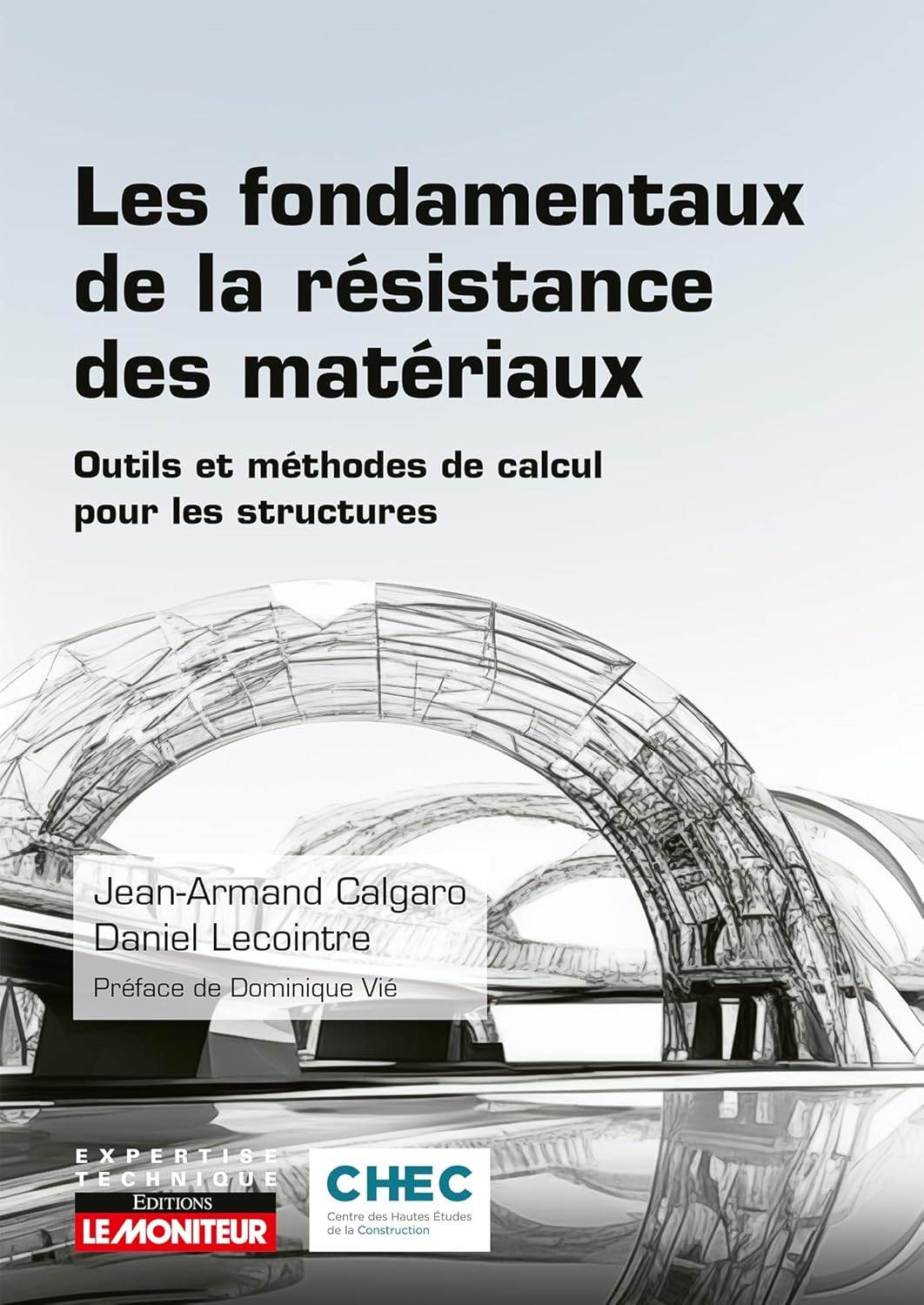 Jean-Armand Calgaro, Daniel Lecointre - Les fondamentaux de la résistance des matériaux: Outils et méthodes de calcul pour les structures