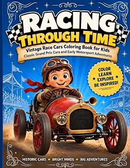 Racing Through Time Vintage Race Cars Coloring Book for Kids   Classic Grand Prix Cars and Early Motorsport Adventures