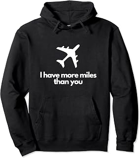 Frequent Traveller I Have More Miles Than You Flyer Pullover Hoodie