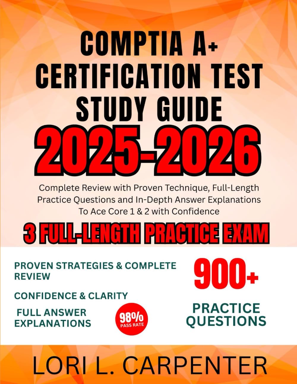 CompTIA A+ Certification Test Study Guide 2025-2026: Complete Review with Proven Technique, Full-Length Practice Questions and In-Depth Answer Explanations To Ace Core 1 & 2 with Confidence