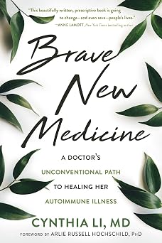 Brave New Medicine: A Doctorβs Unconventional Path to Healing Her Autoimmune Illness Brave New Medicine: A Doctorβs Unconventional Path to Healing Her Autoimmune Illness