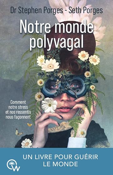 Notre monde polyvagal: Comment notre stress et nos ressentis nous façonnent