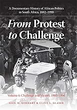 From Protest to Challenge, Volume 6: A Documentary History of African Politics in South Africa, 1882–1990, Challenge and Victory, 1980–1990