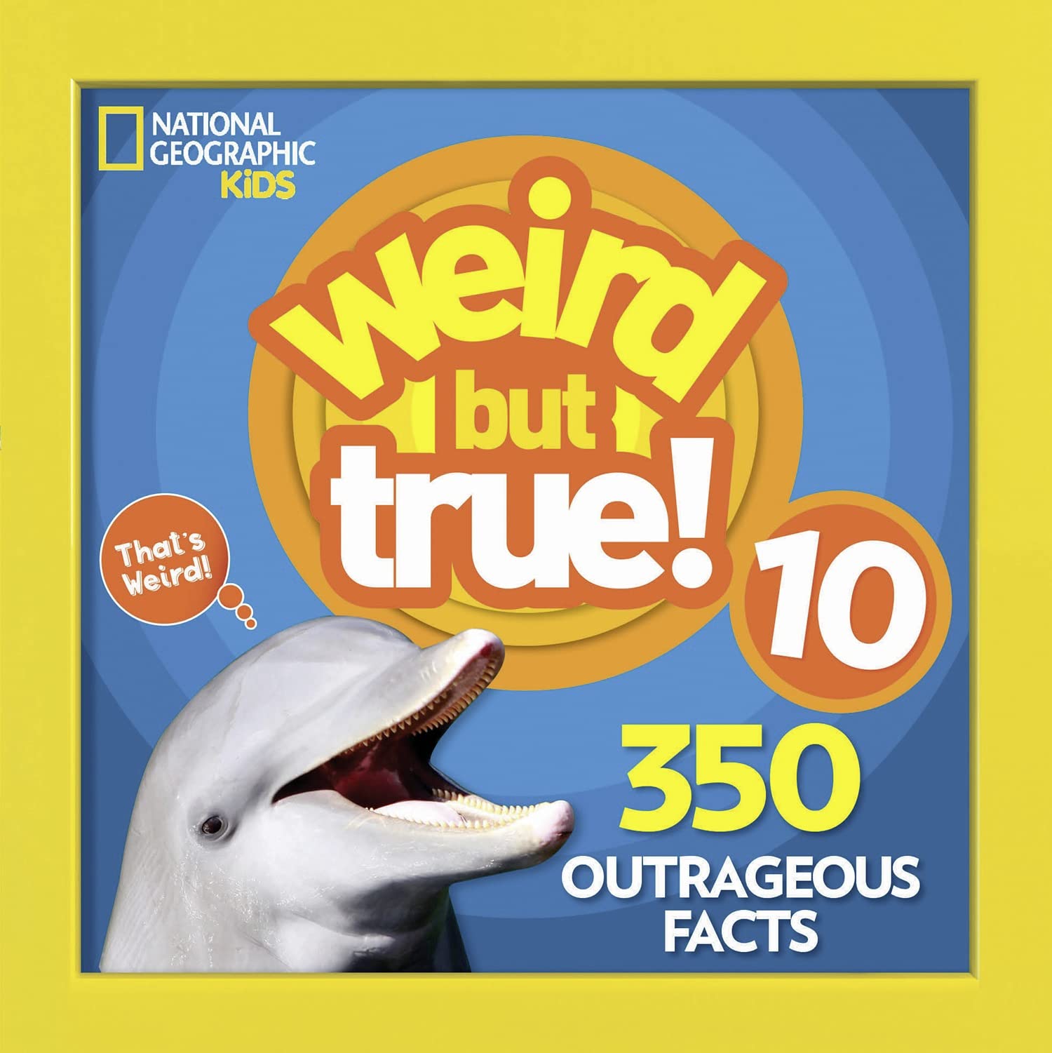 National Geographic Kids Weird But True 10: 350 Outrageous Facts