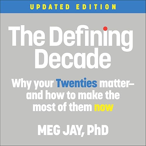 The Defining Decade: Why Your Twenties Matter - and How