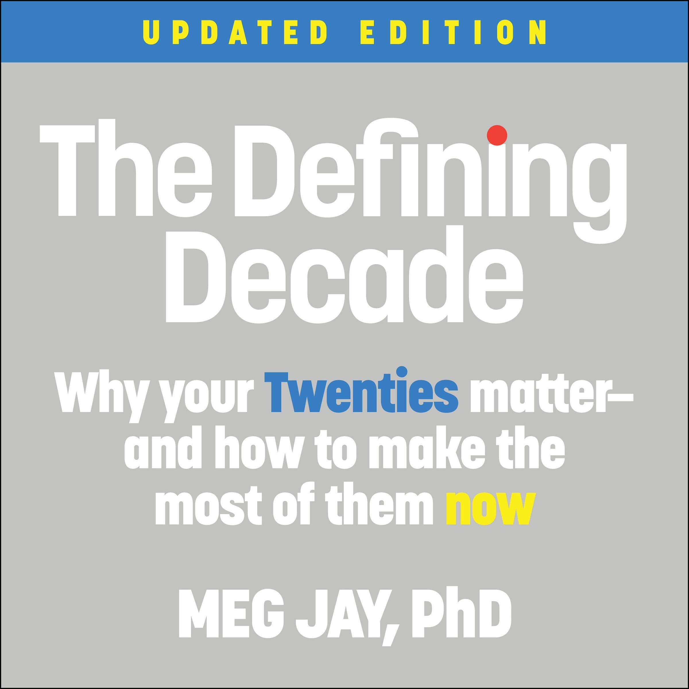 The Defining Decade: Why Your Twenties Matter - and How to Make the Most of Them Now