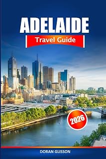 Adelaide Travel Guide 2026: Uncover South Australia's Must See Attractions, Hidden Gems and Cultural Delights