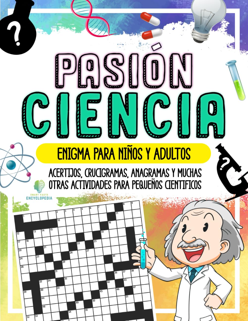 PASIÓN CIENCIA - Enigma para Niños y Adultos: Acertijos, Crucigramas, Anagramas y muchas otras Actividades para Pequeños Científicos (HECHOS INCREÍBLES Y CURIOSIDADES)