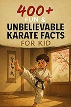 400+ Fun & Unbelievable Karate Facts for Kids: Master Powerful Moves, Legendary Fights, Inspiring Stories & More! (The Ultimate Karate Facts & Trivia Gift for Young Martial Artists)