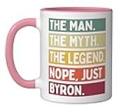 The Man The Myth The Legend NOPE Just Byron Funny Quote Ceramic Mug, Pink/White