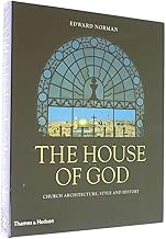 The House of God: Church Architecture, Style and History