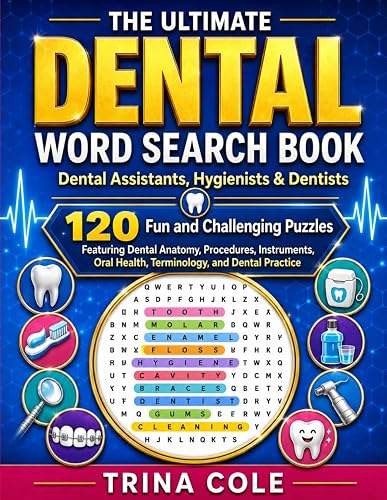 THE ULTIMATE DENTAL WORD SEARCH BOOK: 120 Fun and Challenging Puzzles Featuring Dental Anatomy, Procedures, Instruments, Oral Health, Terminology, and Dental Practice