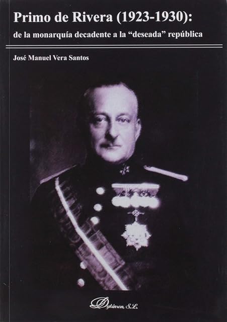 Portada de Primo de Rivera : De la Monarquia Decadente a la Deseada Re
