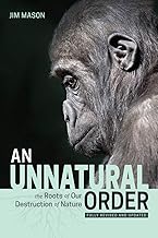 An Unnatural Order: The Roots of Our Destruction of Nature