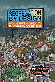 Segregation by Design: Local Politics and Inequality in American Cities