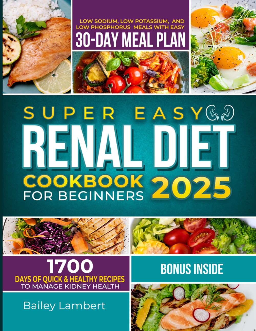 Super Easy Renal Diet cookbook for beginners: 1700 Days of Quick & Healthy Recipes to Manage Kidney Health - Low Sodium, Low Potassium, and Low ... (Healing Kitchen: Renal Diet Cookbook Series)      Paperback – March 12, 2024