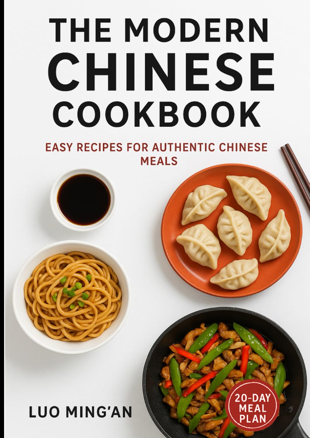 The Modern Chinese Cookbook: Easy Recipes For Authentic Chinese Meals