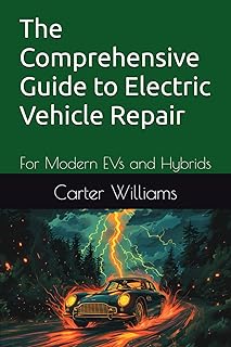 The Comprehensive Guide to Electric Vehicle Repair: For Modern EVs and Hybrids