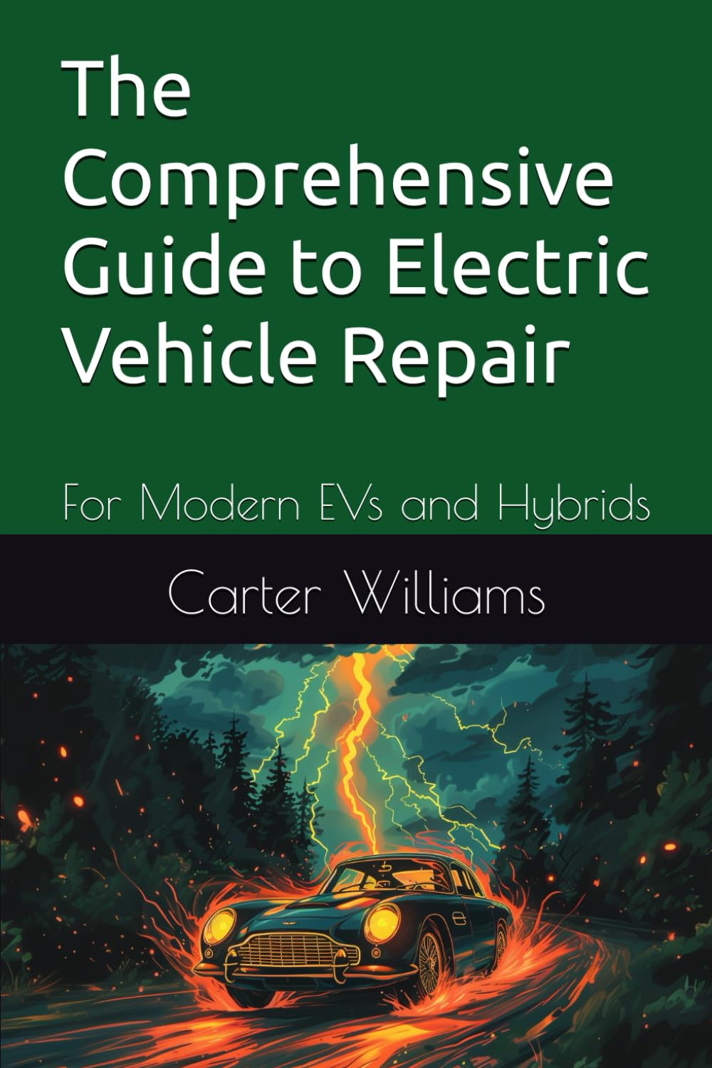 The Comprehensive Guide to Electric Vehicle Repair: For Modern EVs and Hybrids