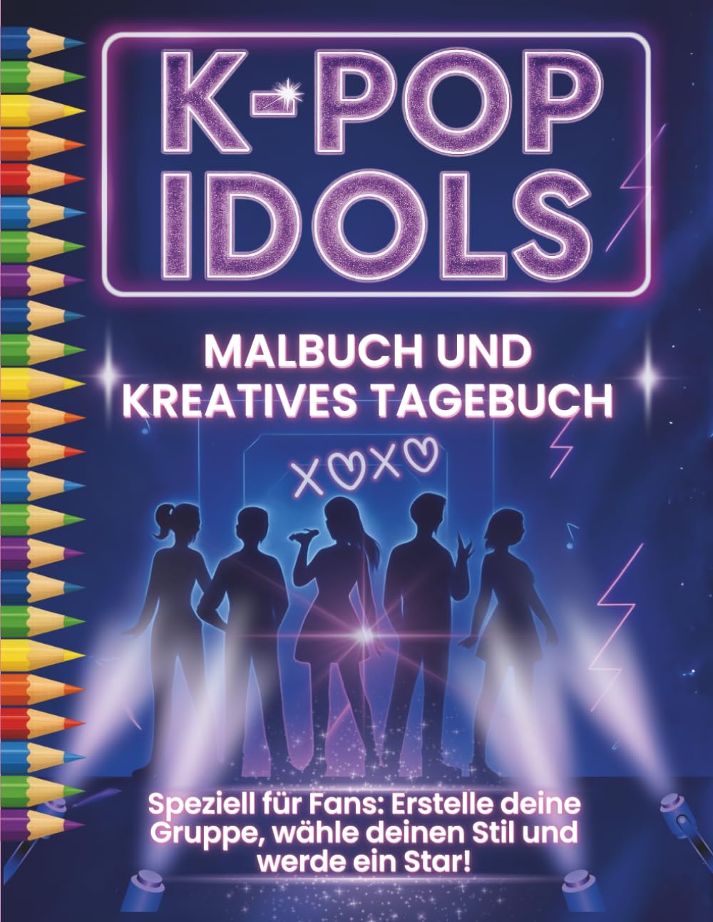K-pop Idols – Malbuch und kreatives Tagebuch: Speziell für Fans: Erstelle deine Gruppe, wähle deinen Stil und werde ein Star!