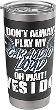 I Dont Always Play My Car Audio System Stainless Steel Insulated Tumbler