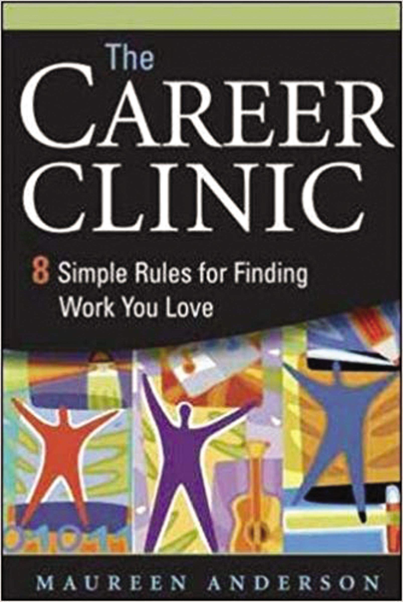 The Career Clinic: Eight Simple Rules for Finding Work You Love