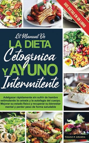 el manual de LA DIETA CETOGÉNICA Y AYUNO INTERMITENTE: Adelgazar rápidamente sin sufrir de hambre estimulando la cetosis y la autofagia del cuerpo. ... rapidamente: 5