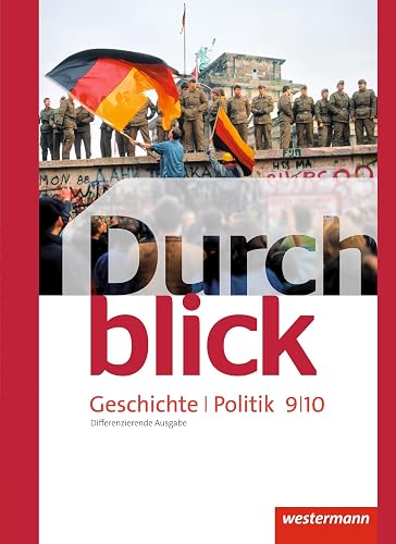 Durchblick Geschichte und Politik - differenzierende Ausgabe 2012: Schulbuch 9 / 10 Geschichte und Politik
