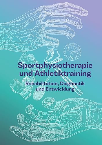 Sportphysiotherapie und Athletiktraining: Rehabilitation, Diagnostik und Entwicklung (German Edition)