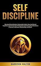 Self-Discipline: Develop A Monk Mindset, Unbreakable Habits, Navy Seal Mental Toughness, and Increase Your Productivity to Create a Life of Abundance & ... for a Resilient Mindset Book 1)