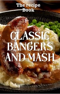 Classic Bangers and Mash: The recipe book (English Edition)