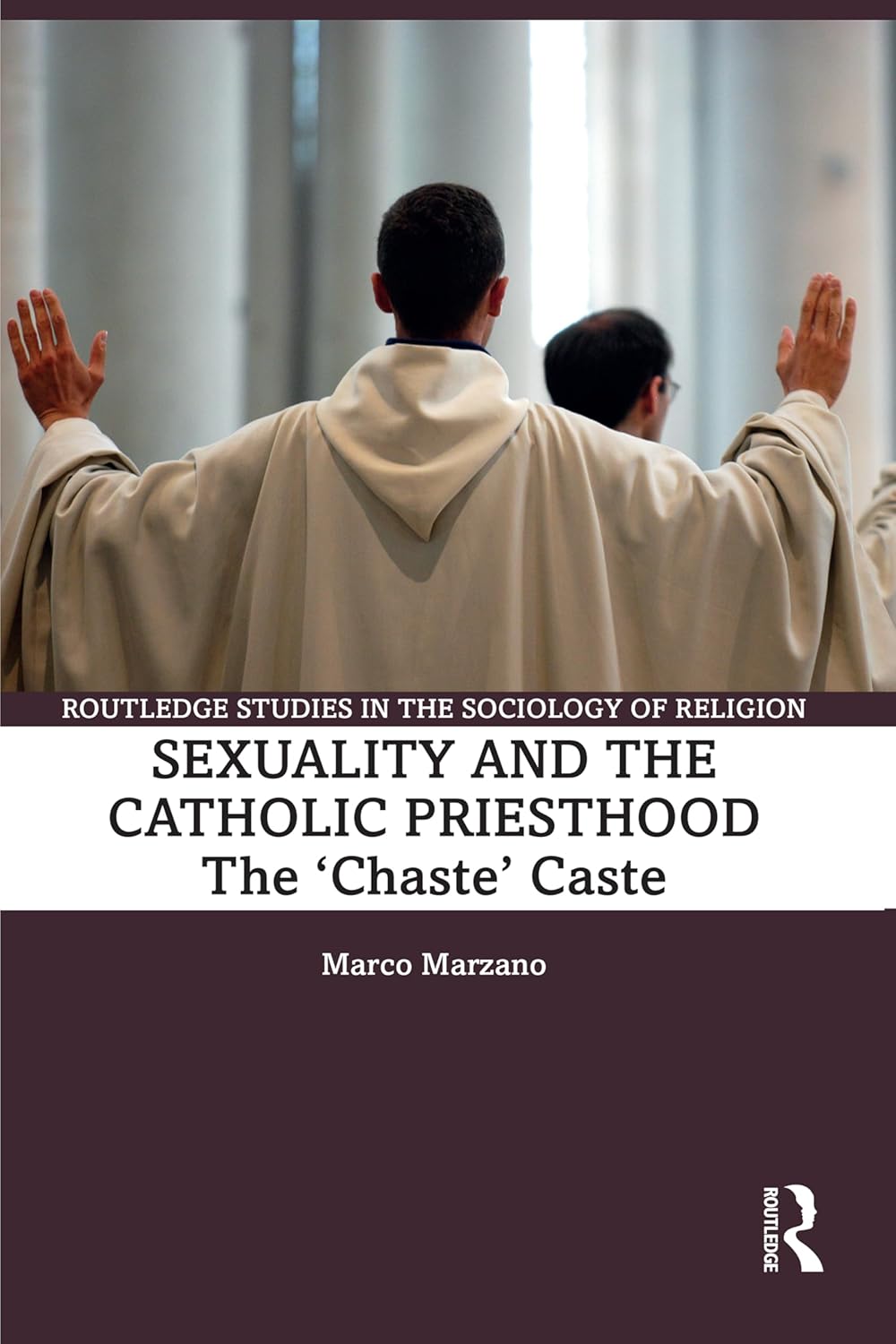 Sexuality and the Catholic Priesthood: The 'Chaste' Caste (Routledge Studies in the Sociology of Religion)      1st Edition, Kindle Edition