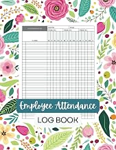 Employee Attendance Log Book: Comprehensive Attendance Logbook for Efficient Teacher, Employee, Home-school Tracking. Handy Tool for Employees Tardies ... Adaptable Record for Instructors Requirements