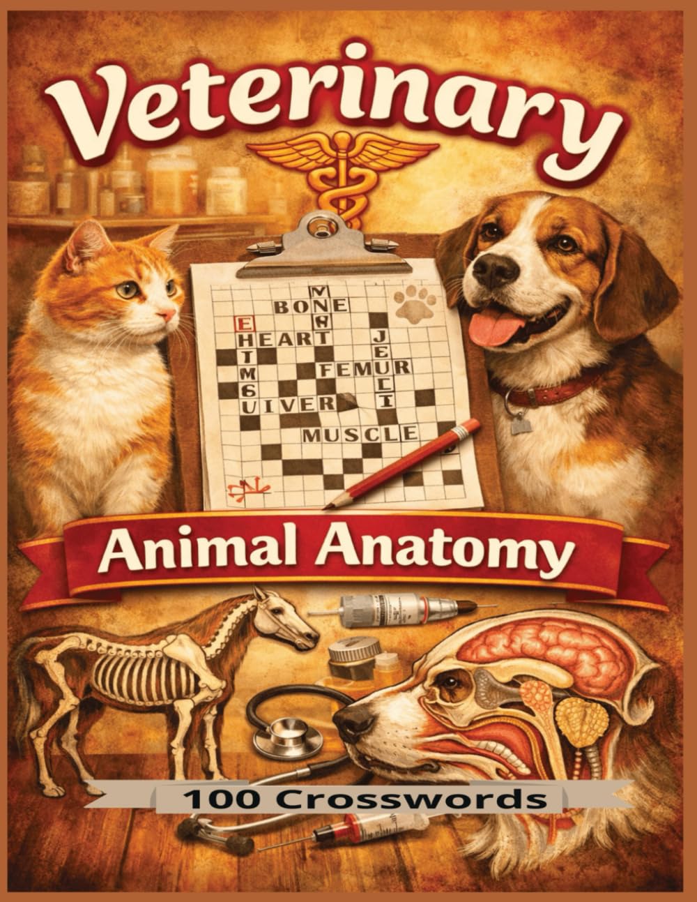 Veterinary Crossword Puzzles: Animal Anatomy — 1200 Veterinary Terms for Students, Techs, Assistants, and Animal Science Enthusiasts (Veterinary Anatomy Puzzles)