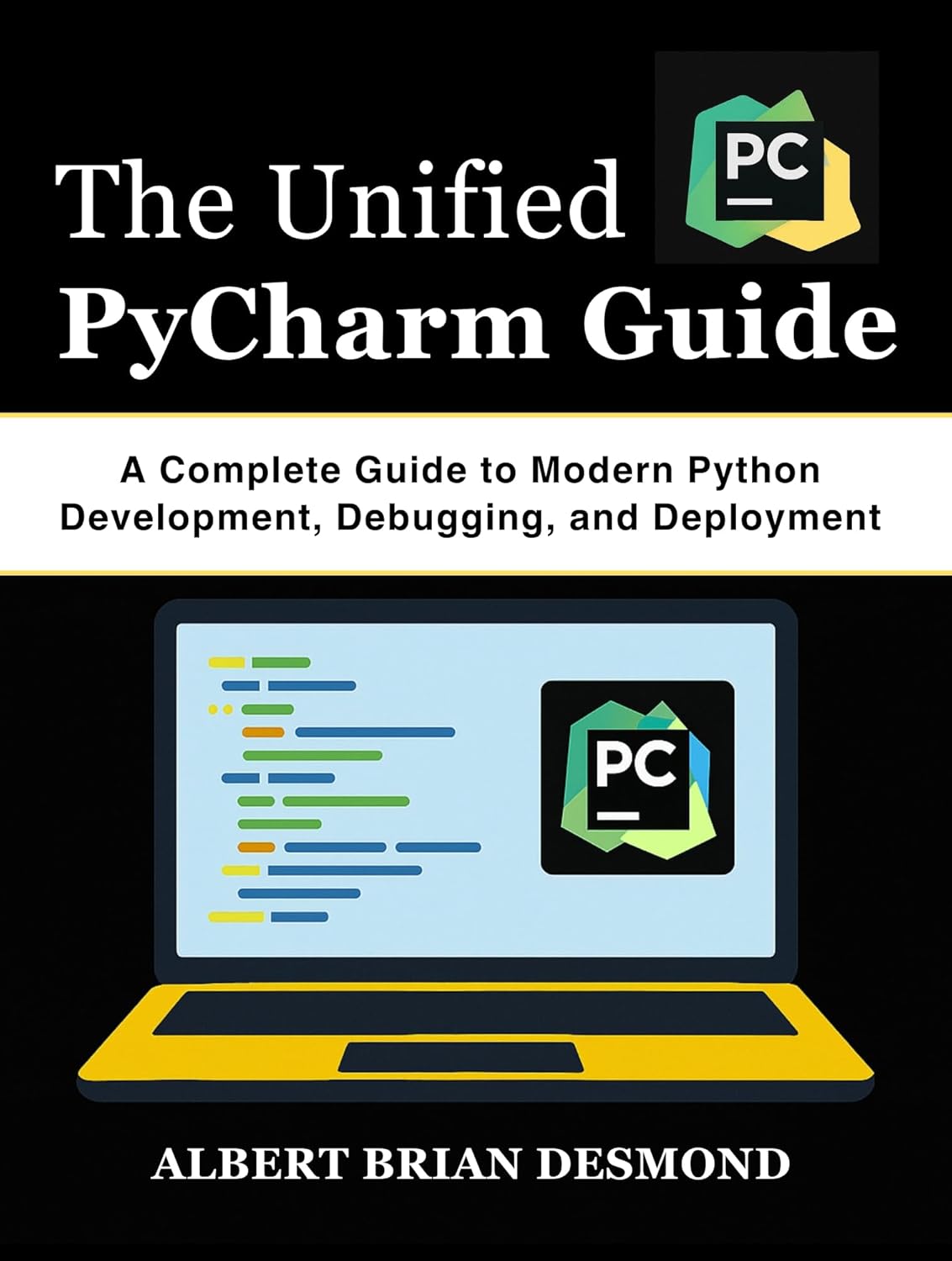 The Unified PyCharm Guide: A Complete Guide to Modern Python Development, Debugging, and Deployment (Complete Programming and Tech. Guide)      Kindle Edition