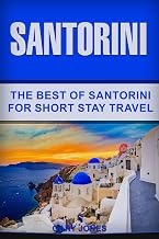 Santorini: The Best Of Santorini For Short Stay Travel (Short Stay Travel - City Guides)
