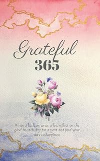Grateful 365: A Year of Gratitude and Personal Growth Prompts to Start You on Your Journey to Happiness