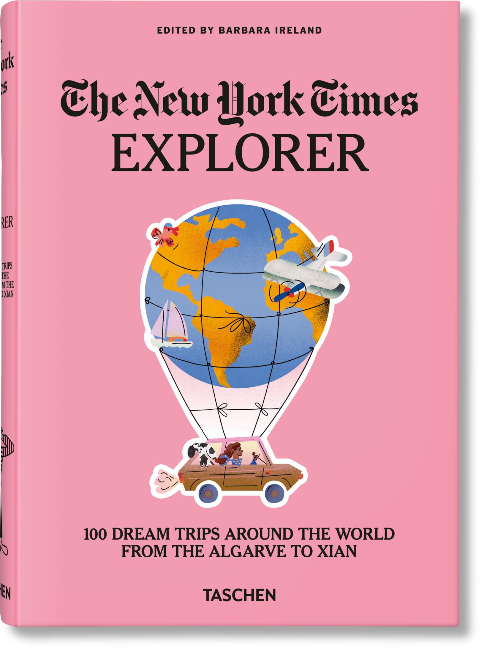 The New York Times Explorer. 100 Dream Trips Around the World From the Algarve to Xian